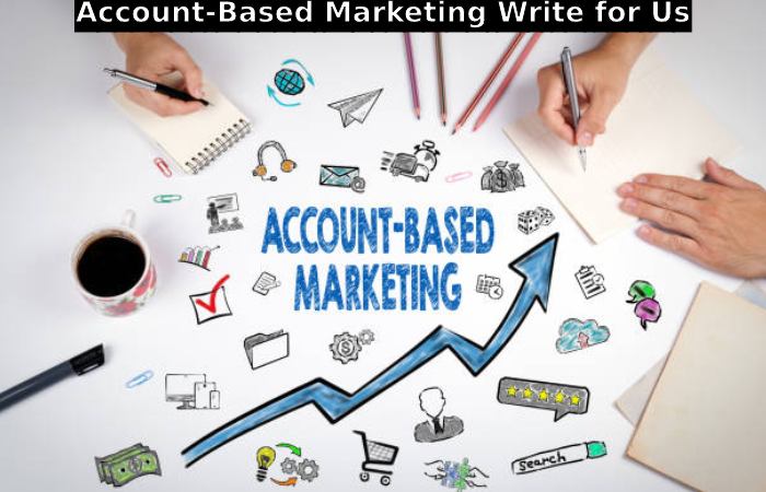 Account-Based Marketing Write for Us